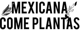 MEXICANA COME PLANTAS
